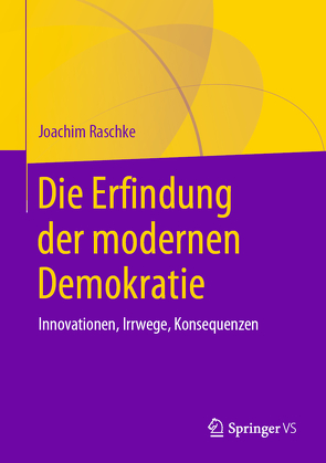 Die Erfindung der modernen Demokratie von Raschke,  Joachim