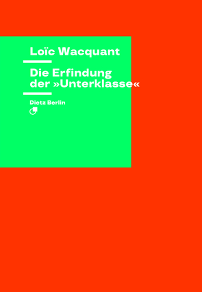 Die Erfindung der »Unterklasse« von Wacquant,  Loïc