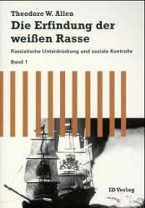 Die Erfindung der weissen Rasse von Allen,  Theodore W, Ganssloser,  Dagmar, Müller,  Jost, Schneider,  Jürgen