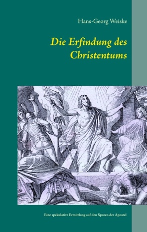 Die Erfindung des Christentums von Weiske,  Hans-Georg