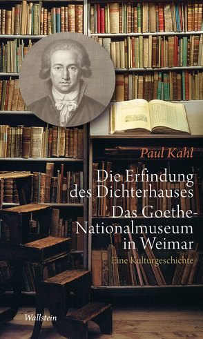 Die Erfindung des Dichterhauses. Das Goethe-Nationalmuseum in Weimar von Kahl,  Paul, Seemann,  Hellmut Th