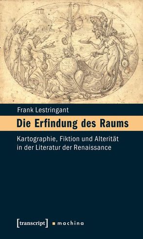 Die Erfindung des Raums von Dünne,  Jörg, Lestringant,  Frank