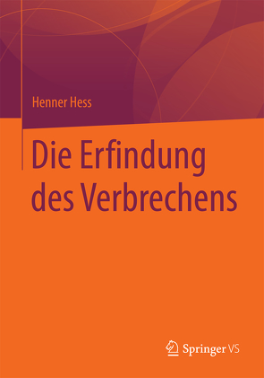 Die Erfindung des Verbrechens von Hess,  Henner