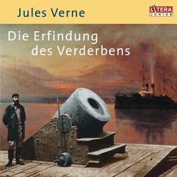 Die Erfindung des Verderbens von Feldmann,  Klaus, Flörchinger,  Martin, Lang,  Alexander, Verne,  Jules, Weinheimer,  Horst, Wittlinger,  Karl