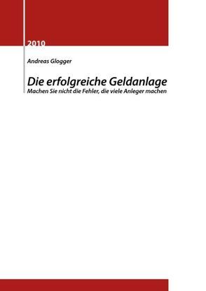 Die erfolgreiche Geldanlage von Glogger,  Andreas