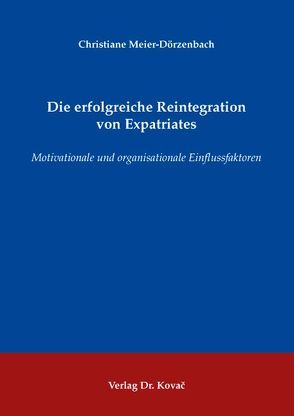 Die erfolgreiche Reintegration von Expatriates von Meier-Dörzenbach,  Christiane