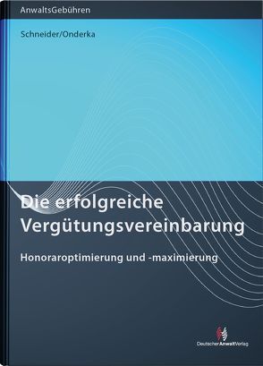 Die erfolgreiche Vergütungsvereinbarung von Onderka,  Julia Bettina, Schneider,  Norbert