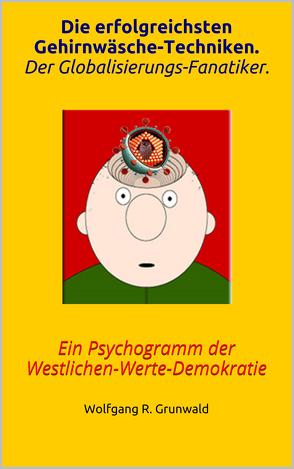 Die erfolgreichsten Gehirnwäsche-Techniken. Der Globalisierungs-Fanatiker.