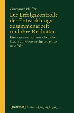 Die Erfolgskontrolle der Entwicklungszusammenarbeit und ihre Realitäten von Pfeiffer,  Constanze