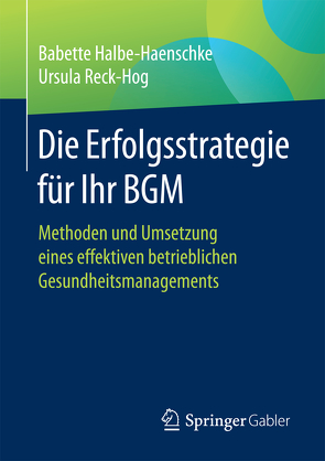 Die Erfolgsstrategie für Ihr BGM von Halbe-Haenschke,  Babette, Reck-Hog,  Ursula