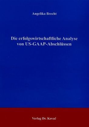 Die erfolgswirtschaftliche Analyse von US-GAAP-Abschlüssen von Brecht,  Angelika