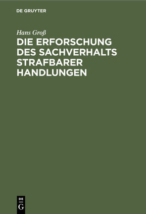 Die Erforschung des Sachverhalts strafbarer Handlungen von Groß,  Hans