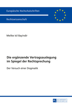 Die ergänzende Vertragsauslegung im Spiegel der Rechtsprechung von Bayindir,  Melike