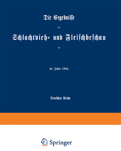 Die Ergebnisse der Schlachtvieh- und Fleischbeschau von Kaiserlichen Gesundheitsamte