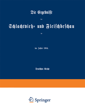 Die Ergebnisse der Schlachtvieh- und Fleischbeschau von Kaiserlichen Gesundheitsamte