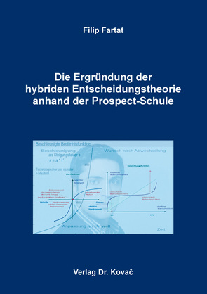 Die Ergründung der hybriden Entscheidungstheorie anhand der Prospect-Schule von Fartat,  Filip