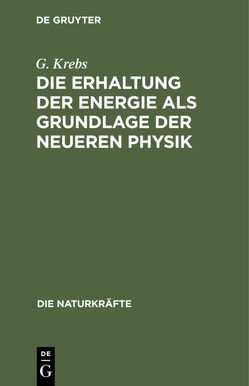 Die Erhaltung der Energie als Grundlage der neueren Physik von Krebs,  G.