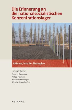 Die Erinnerung an die nationalsozialistischen Konzentrationslager von Ehresmann,  Andreas, Neumann,  Phillip, Prenninger,  Alexander, Schlagdenhauffen,  Régis