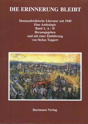 Die Erinnerung bleibt. Donauschwäbische Literatur seit 1945 / Die Erinnerung bleibt. Donauschwäbische Literatur seit 1945. von Teppert,  Stefan