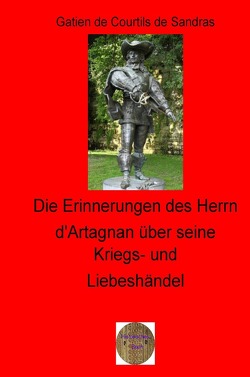 Die Erinnerungen des Herrn d’Artagnan über seine Kriegs- und Liebeshändel von Brendel,  Walter, de Courtilz de Sandras,  Gatien