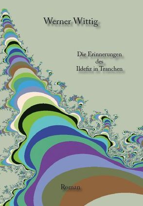 Die Erinnerungen des Ildefiz in Tranchen von Wittig,  Werner