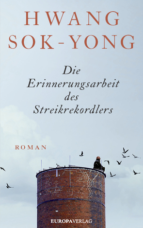 Die Erinnerungsarbeit des Streikrekordlers von Schirmer,  Andreas, Sok-Yong,  Hwang