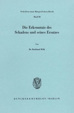 Die Erkenntnis des Schadens und seines Ersatzes. von Wilk,  Burkhard