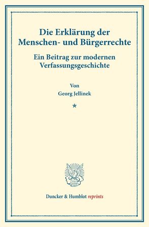 Die Erklärung der Menschen- und Bürgerrechte. von Jellinek,  Georg