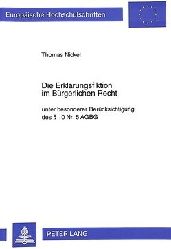 Die Erklärungsfiktion im Bürgerlichen Recht von Nickel,  Thomas