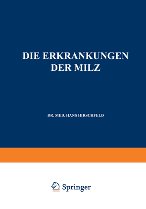 Die Erkrankungen der Milz. Die Hepato-Lienalen Erkrankungen. Die Operationen an der Milz bei den Hepato-Lien Alen Erkrankungen von Hirschfeld,  Hans, Langstein,  L., Noorden,  C. von, Pirquet,  C. von, Schittenhelm,  A.