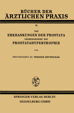 Die Erkrankungen der Prostata Insbesondere die Prostatahypertrophie von Hryntschak,  Theodor