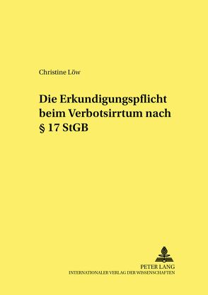 Die Erkundigungspflicht beim Verbotsirrtum nach § 17 StGB von Löw,  Christine