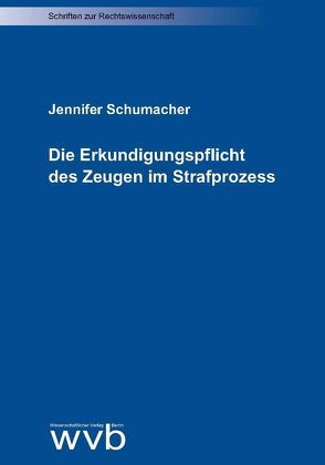 Die Erkundigungspflicht des Zeugen im Strafprozess von Schumacher,  Jennifer