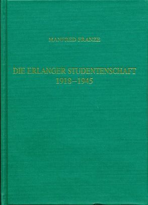 Die Erlanger Studentenschaft 1918-1945 von Franze,  Manfred