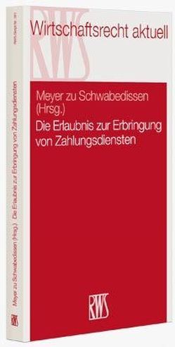 Die Erlaubnis zur Erbringung von Zahlungsdiensten von Meyer zu Schwabedissen,  Gustav