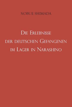 Die Erlebnisse der deutschen Gefangenen im Lager in Narashino von Shimada,  Nobue