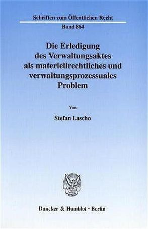 Die Erledigung des Verwaltungsaktes als materiellrechtliches und verwaltungsprozessuales Problem. von Lascho,  Stefan