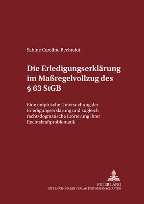 Die Erledigungserklärung im Maßregelvollzug des § 63 StGB von Bechtoldt,  Sabine