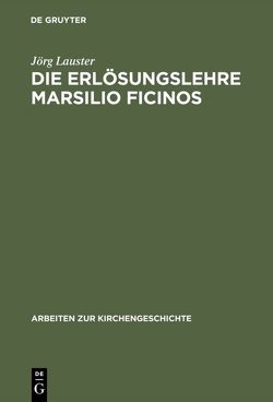 Die Erlösungslehre Marsilio Ficinos von Lauster,  Jörg