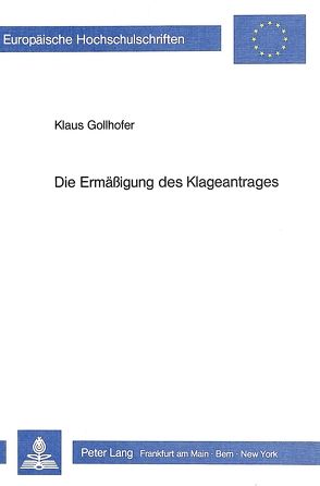 Die Ermässigung des Klageantrages von Gollhofer,  Klaus