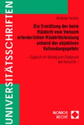 Die Ermittlung der beim Rücktritt vom Versuch erforderlichen Rücktrittsleistung anhand der objektiven Vollendungsgefahr von Heckler,  Andreas