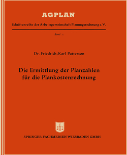 Die Ermittlung der Planzahlen für die Plankostenrechnung von Patterson,  Friedrich-Karl