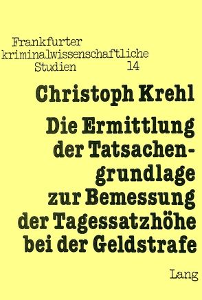 Die Ermittlung der Tatsachengrundlage zur Bemessung der Tagessatzhöhe bei der Geldstrafe von Krehl,  Christoph