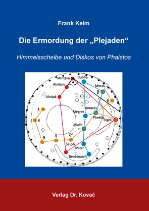 Die Ermordung der „Plejaden“: Himmelsscheibe und Diskos von Phaistos von Keim,  Frank