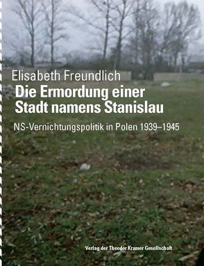 Die Ermordung einer Stadt namens Stanislau von Freundlich,  Elisabeth, Rosdy,  Paul