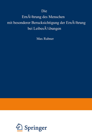 Die Ernährung des Menschen mit besonderer Berücksicht gung der Ernährung bei Leibesübungen von Rubner,  Max