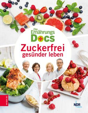 Die Ernährungs-Docs – Zuckerfrei gesünder leben von Fleck,  Anne, Klasen,  Jörn, Riedl,  Matthias, Schäfer,  Silja