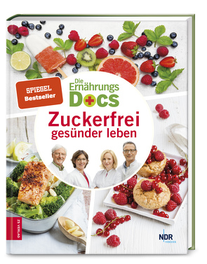 Die Ernährungs-Docs – Zuckerfrei gesünder leben von Fleck,  Anne, Klasen,  Jörn, Riedl,  Matthias, Schäfer,  Silja