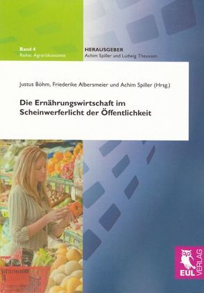 Die Ernährungswirtschaft im Scheinwerferlicht der Öffentlichkeit von Albersmeier,  Friederike, Böhm,  Justus, Spiller,  Achim