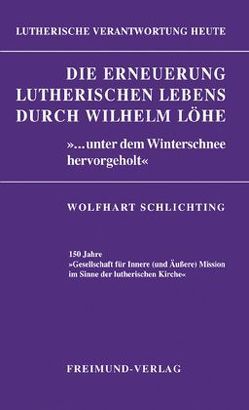 Die Erneuerung lutherischen Lebens durch Wilhelm Löhe von Schlichting,  Wolfhart